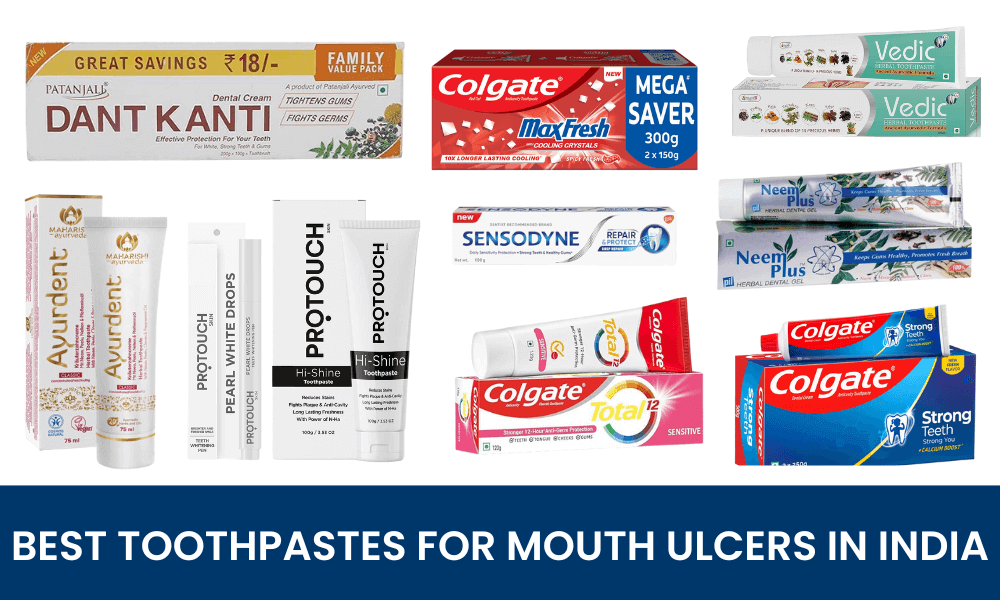 Top 10 toothpastes for mouth ulcers in India